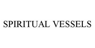 SPIRITUAL VESSELS