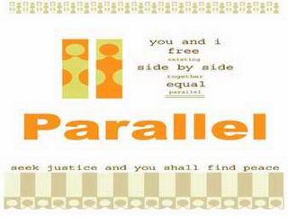 YOU AND I FREE EXISTING SIDE BY SIDE TOGETHER EQUAL PARALLEL PARALLEL SEEK JUSTICE AND YOU SHALL FIND PEACE