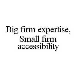 BIG FIRM EXPERTISE, SMALL FIRM ACCESSIBILITY