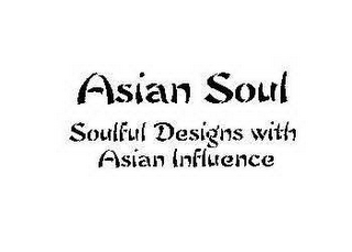 ASIAN SOUL SOULFUL DESIGNS WITH ASIAN INFLUENCE