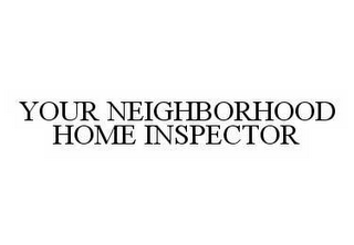 YOUR NEIGHBORHOOD HOME INSPECTOR