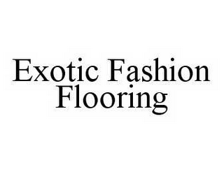 EXOTIC FASHION FLOORING