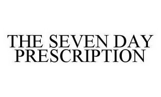 THE SEVEN DAY PRESCRIPTION