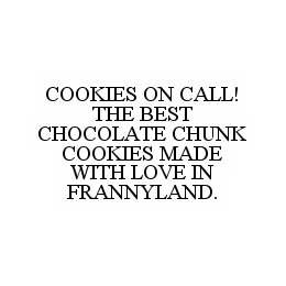 COOKIES ON CALL! THE BEST CHOCOLATE CHUNK COOKIES MADE WITH LOVE IN FRANNYLAND.