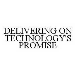 DELIVERING ON TECHNOLOGY'S PROMISE