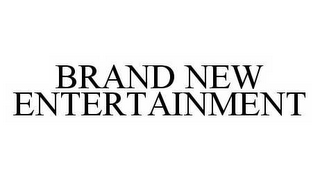 BRAND NEW ENTERTAINMENT