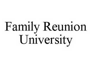 FAMILY REUNION UNIVERSITY