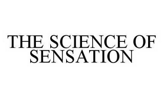 THE SCIENCE OF SENSATION