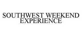 SOUTHWEST WEEKEND EXPERIENCE