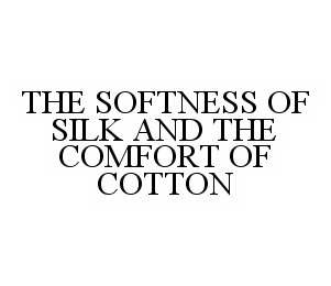 THE SOFTNESS OF SILK AND THE COMFORT OF COTTON