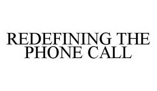 REDEFINING THE PHONE CALL