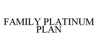 FAMILY PLATINUM PLAN