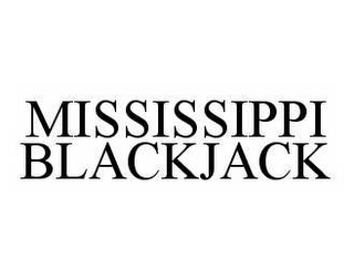 MISSISSIPPI BLACKJACK