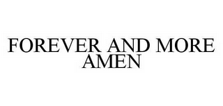 FOREVER AND MORE AMEN