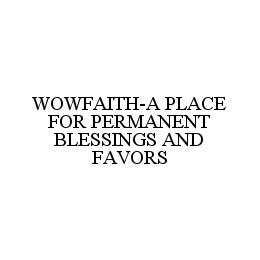 WOWFAITH-A PLACE FOR PERMANENT BLESSINGS AND FAVORS