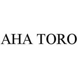 AHA TORO