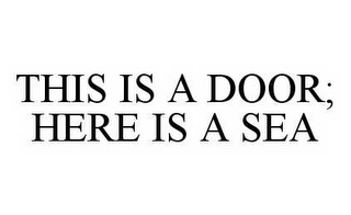 THIS IS A DOOR; HERE IS A SEA