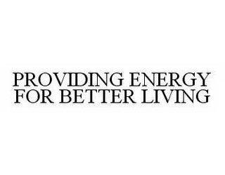 PROVIDING ENERGY FOR BETTER LIVING