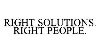 RIGHT SOLUTIONS. RIGHT PEOPLE.