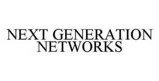 NEXT GENERATION NETWORKS