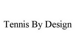 TENNIS BY DESIGN