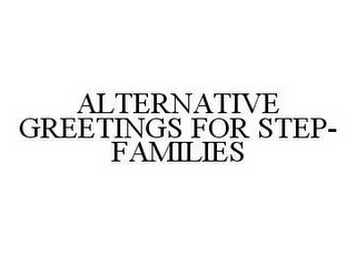 ALTERNATIVE GREETINGS FOR STEP-FAMILIES