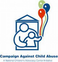 CAMPAIGN AGAINST CHILD ABUSE, A NATIONAL CHILDREN'S ADVOCACY CENTER INITIATIVE