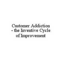 CUSTOMER ADDICTION - THE INVENTIVE CYCLE OF IMPROVEMENT