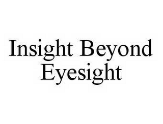 INSIGHT BEYOND EYESIGHT