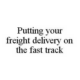 PUTTING YOUR FREIGHT DELIVERY ON THE FAST TRACK