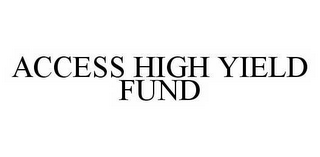 ACCESS HIGH YIELD FUND