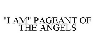 "I AM" PAGEANT OF THE ANGELS