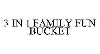 3 IN 1 FAMILY FUN BUCKET