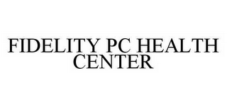 FIDELITY PC HEALTH CENTER