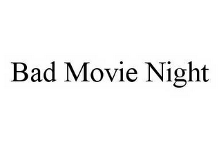 BAD MOVIE NIGHT