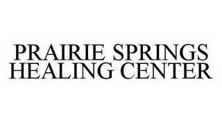 PRAIRIE SPRINGS HEALING CENTER