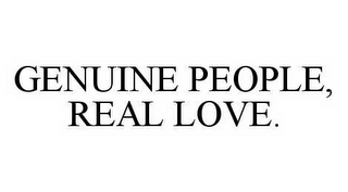 GENUINE PEOPLE, REAL LOVE.