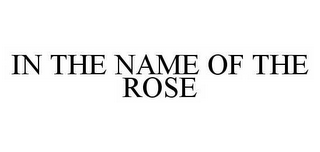 IN THE NAME OF THE ROSE