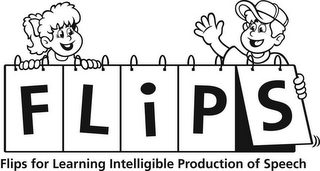 FLIPS FLIPS FOR LEARNING INTELLIGIBLE PRODUCTION OF SPEECH
