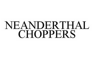 NEANDERTHAL CHOPPERS