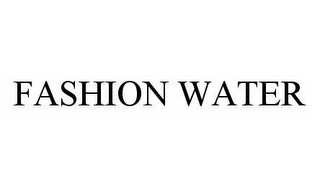 FASHION WATER