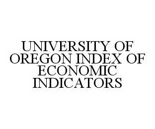 UNIVERSITY OF OREGON INDEX OF ECONOMIC INDICATORS