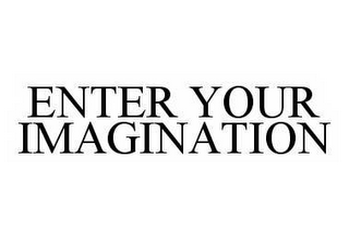 ENTER YOUR IMAGINATION
