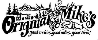 ORIGINAL MIKE'S GOOD COOKIN'... GOOD EATIN'... GOOD LIVIN!