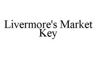 LIVERMORE'S MARKET KEY