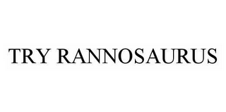 TRY RANNOSAURUS