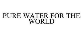 PURE WATER FOR THE WORLD