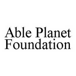 ABLE PLANET FOUNDATION