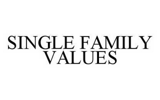 SINGLE FAMILY VALUES