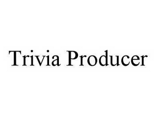 TRIVIA PRODUCER